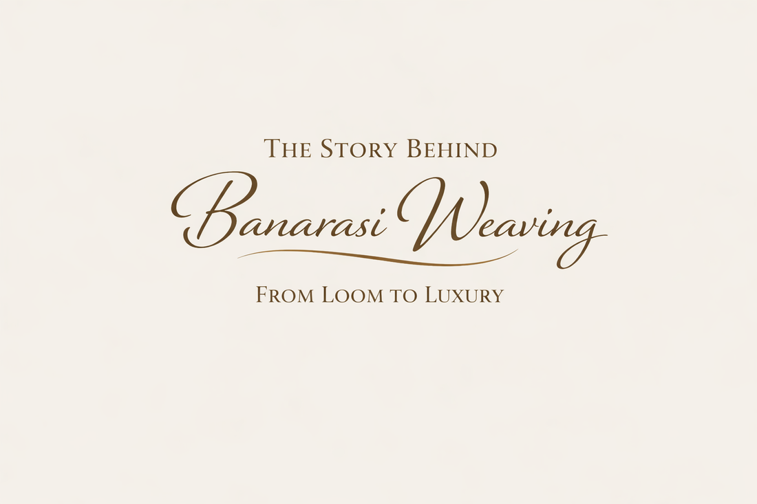 The Story Behind Banarasi Weaving: From Loom to Luxury